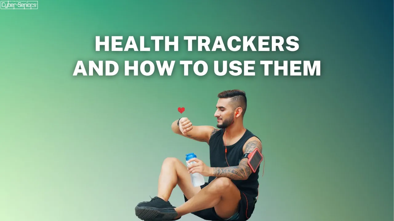 The Benefits Of Health Trackers Cyber Seniors Inc